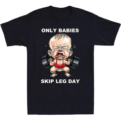 Only Babies Skip Leg Day Funny Muscle Baby Weightlifting Men's Black T-Shirt Only Babies Skip Leg Day Funny Muscle Baby Weightlifting Men's Black T-Shirt