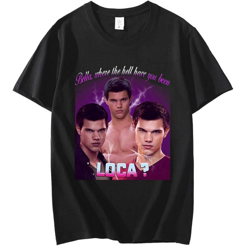 Bella Where The Hell Have You Been Loca T Shirt Jacob Fantasy Film T-Shirt Comfortable 100% Cotton Bella Where The Hell Have You Been Loca T Shirt Jacob Fantasy Film T-Shirt Comfortable 100% Cotton