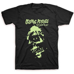 Cosmic Psychos - Too Dumb to Die T-Shirt (Black) Cosmic Psychos - Too Dumb to Die T-Shirt (Black)