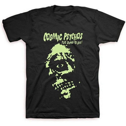Cosmic Psychos - Too Dumb to Die T-Shirt (Black)