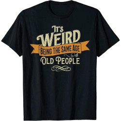 ZSKKCNUK POLDBBs It's Weird Being The Same Age As Old People T-Shirt ZSKKCNUK POLDBBs It's Weird Being The Same Age As Old People T-Shirt