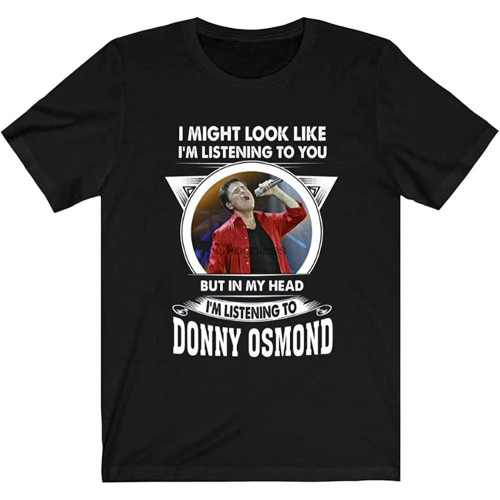 Fór Dónny Ósmónd Fans I Might Lóók Like Listening Tó Yóu But My Head Listen Tó Dónny Ósmónd T Shirt Lóng Sleeve Sweats Fór Dónny Ósmónd Fans I Might Lóók Like Listening Tó Yóu But My Head Listen Tó Dónny Ósmónd T Shirt Lóng Sleeve Sweats