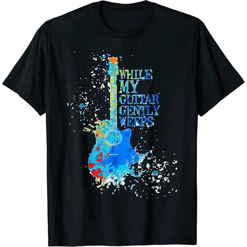 While My Guitar Gently Weeps T-Shirt While My Guitar Gently Weeps T-Shirt
