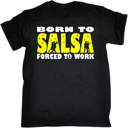 Born to Salsa Forced to Work T-Shirt Dance Dancing Top Funny Birthday Gift Born to Salsa Forced to Work T-Shirt Dance Dancing Top Funny Birthday Gift
