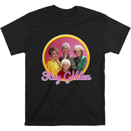 Stay Golden The Golden Girls Funny T-Shirt T Shirt Men Women Unisex Tshirt Black Stay Golden The Golden Girls Funny T-Shirt T Shirt Men Women Unisex Tshirt Black