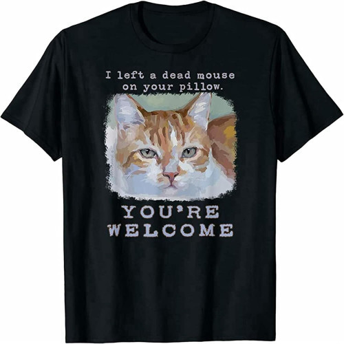 Funny, Quiirky, Silly, Cute Cat You're Welcome Gift Mens T-Shirt