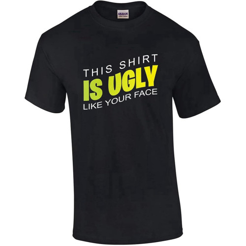 Men's This Shirt is Ugly Like Your Face - Funny T-Shirt