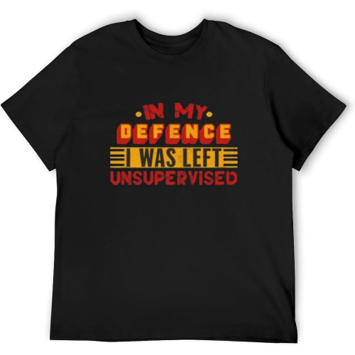 in My Defence I was Left Unsupervised Funny Sarcastic T-Shirt SELF Motivated TOP Men's T Shirt