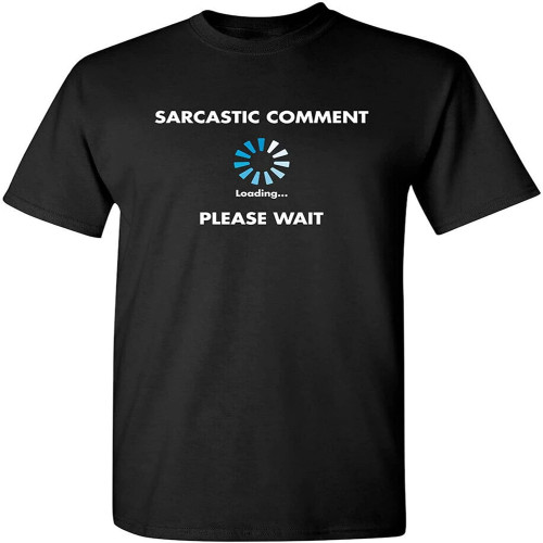 Sarcastic Comment Loading.Please Wait Novelty T-Shirt (WHI Funny T-Shirts Black Sarcastic Comment Loading.Please Wait Novelty T-Shirt (WHI Funny T-Shirts Black