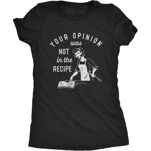 Your Opinion was Not in The Recipe T Shirt Funny Cooking Baking Graphic Crew Neck Unisex Short Sleeve T-Shirt