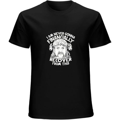 I Am Never Gonna Financially Recover from This Joe Exotic T-Shirt Black Unisex Mens Tees