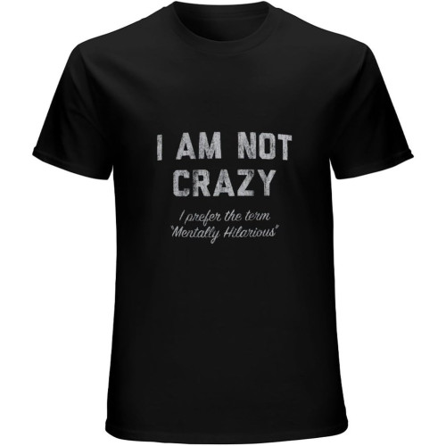 I Am Not Crazy I Prefer Mentally Hilarious Sarcastic Psycho T-Shirt Black Unisex Mens Tees I Am Not Crazy I Prefer Mentally Hilarious Sarcastic Psycho T-Shirt Black Unisex Mens Tees