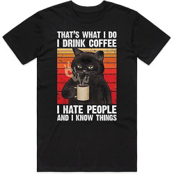 Cat That' What I Do Drink Coffee Hate People and Know Things Mens T-Shirt Black Tee Cat That' What I Do Drink Coffee Hate People and Know Things Mens T-Shirt Black Tee