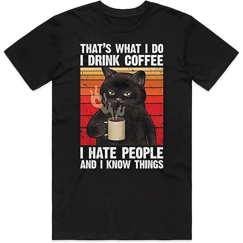 Cat That' What I Do Drink Coffee Hate People and Know Things Mens T-Shirt Black Tee Cat That' What I Do Drink Coffee Hate People and Know Things Mens T-Shirt Black Tee