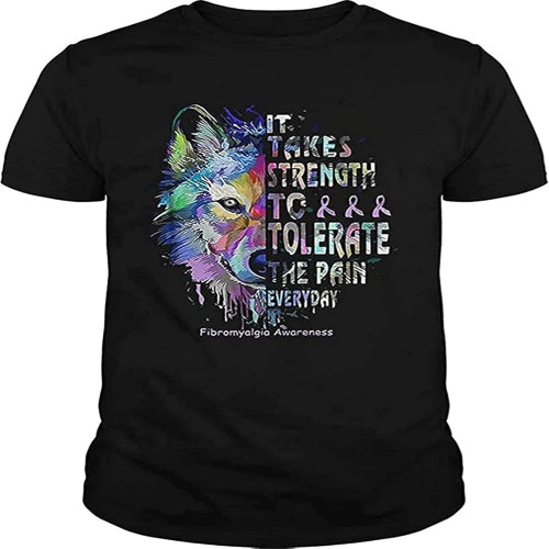 Wolf It Takes Strength to Tolerate The Pain Everyday Fibromyalgia Awareness Shirt, Short Sleeves Shirt, Sweatshirt for Mens Ladies Black