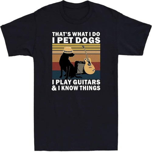 That's What I Do I Pet Dogs I Play Guitars and I Know Things Men's T Shirt Tee Black