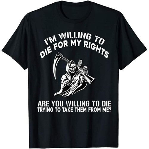I'm Willing to Die for My Rights are You Willing to Die T-Shirt Short-Sleeved Shirt Top Sweatshirt Black M