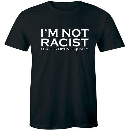 I'm Not Racist I Hate Everyone Equality Shirt Funny Joke Men's T-Shirt Tee Short-Sleeved Shirt Top Sweatshirt Black XL I'm Not Racist I Hate Everyone Equality Shirt Funny Joke Men's T-Shirt Tee Short-Sleeved Shirt Top Sweatshirt Black XL