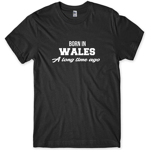 Born in Wales A Long Time Ago T-Shirt Black Graphic Unisex Tee Shirt Born in Wales A Long Time Ago T-Shirt Black Graphic Unisex Tee Shirt