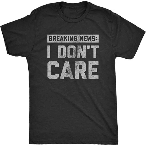 Breaking I Don't Care T-Shirt Black Graphic Unisex Tee Shirt Breaking I Don't Care T-Shirt Black Graphic Unisex Tee Shirt