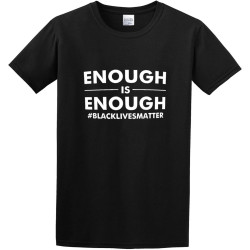 Black Life Matter! Enough is Enough Blacklivesmat O-Neck 100% Cotton Short Sleeve Unisex T-Shirt Black Life Matter! Enough is Enough Blacklivesmat O-Neck 100% Cotton Short Sleeve Unisex T-Shirt