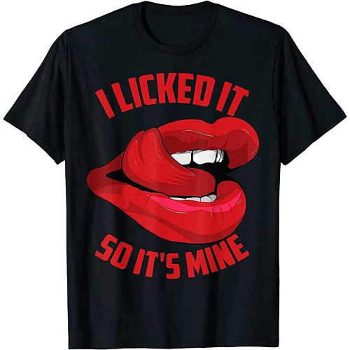 Funny I Licked It So It's Mine Gift Ideas Jokes T-Shirt Mens Funny I Licked It So It's Mine Gift Ideas Jokes T-Shirt Mens