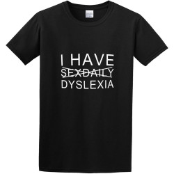 I Have Sexdaily Dyslexia Humor Comedy Funny O-Neck 100% Cotton Short Sleeve Unisex T-Shirt