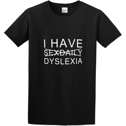 I Have Sexdaily Dyslexia Humor Comedy Funny O-Neck 100% Cotton Short Sleeve Unisex T-Shirt